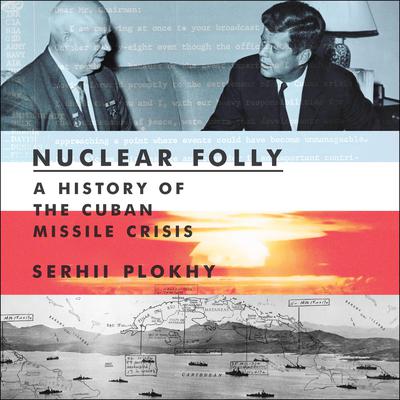 Nuclear Folly by Serhii Plokhy audiobook