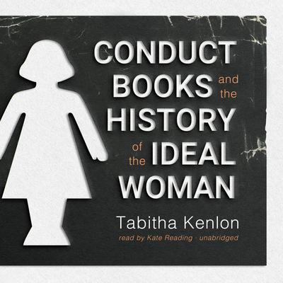 Conduct Books and the History of the Ideal Woman by Tabitha Kenlon audiobook