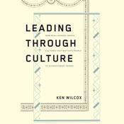 Leading Through Culture by  Ken Wilcox audiobook