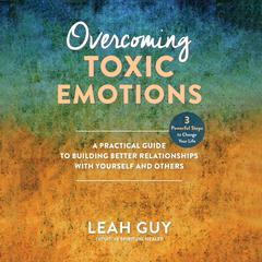 Overcoming Toxic Emotions by Leah Guy audiobook