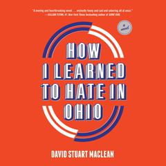 How I Learned to Hate in Ohio by David Stuart MacLean audiobook