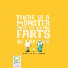 There is a Monster Under My Bed Who Farts and Other Stories by Tim Miller audiobook