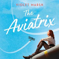 The Aviatrix by Violet Marsh audiobook