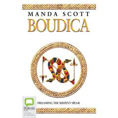 Boudica: Dreaming the Serpent Spear by Manda Scott audiobook