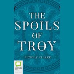 The Spoils of Troy by Lindsay Clarke audiobook