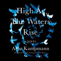 High as the Waters Rise by Anja Kampmann audiobook