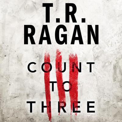 Count to Three by T. R. Ragan audiobook