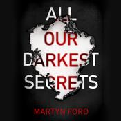 All Our Darkest Secrets by  Martyn Ford audiobook