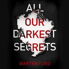 All Our Darkest Secrets by Martyn Ford audiobook