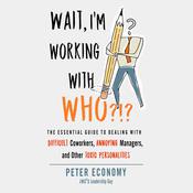 Wait, I'm Working With Who?!? by  Peter Economy audiobook