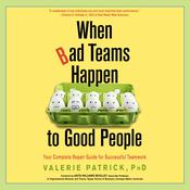 When Bad Teams Happen to Good People by  Valerie Patrick PhD audiobook