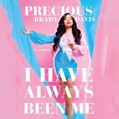 I Have Always Been Me by Precious Brady-Davis audiobook