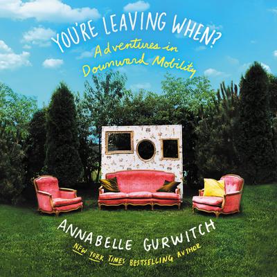 You're Leaving When? by Annabelle Gurwitch audiobook
