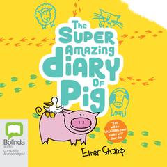 The Super Amazing Diary of Pig by Emer Stamp audiobook