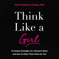 Think Like a Girl by Tracy Packiam Alloway audiobook