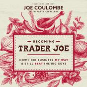 Becoming Trader Joe by  Joe Coulombe audiobook
