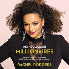 We Should All Be Millionaires by Rachel Rodgers audiobook