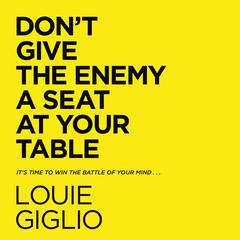 Don't Give the Enemy a Seat at Your Table by Louie Giglio audiobook