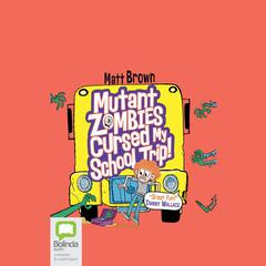 Mutant Zombies Cursed My School Trip by Matt Brown audiobook