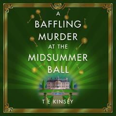 A Baffling Murder at the Midsummer Ball by T. E. Kinsey audiobook