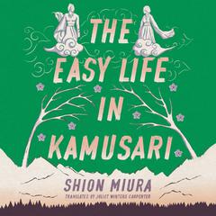 The Easy Life in Kamusari by Shion Miura audiobook