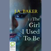 The Girl I Used To Be by  J. A. Baker audiobook