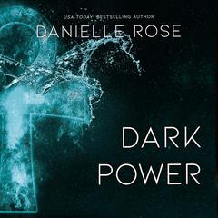 Dark Power by Danielle Rose audiobook
