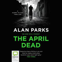 The April Dead by Alan Parks audiobook