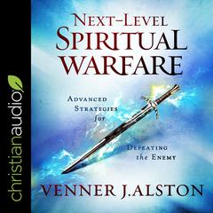 Next-Level Spiritual Warfare by Venner J. Alston audiobook