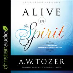 Alive in the Spirit by A. W. Tozer audiobook