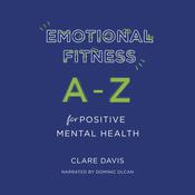 Emotional Fitness: A-Z for Positive Mental Health by  Clare Davis audiobook