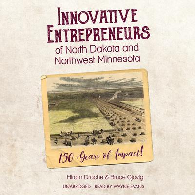 Innovative Entrepreneurs of North Dakota and Northwest Minnesota by Hiram Drache audiobook