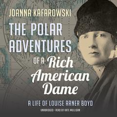 The Polar Adventures of a Rich American Dame by Joanna Kafarowski audiobook