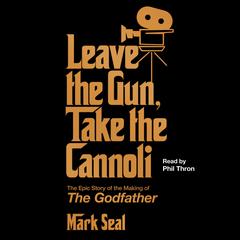 Leave the Gun, Take the Cannoli by Mark Seal audiobook