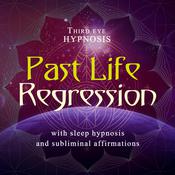 Past Life Regression by  Third Eye Hypnosis audiobook