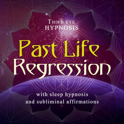 Past Life Regression by Third Eye Hypnosis audiobook