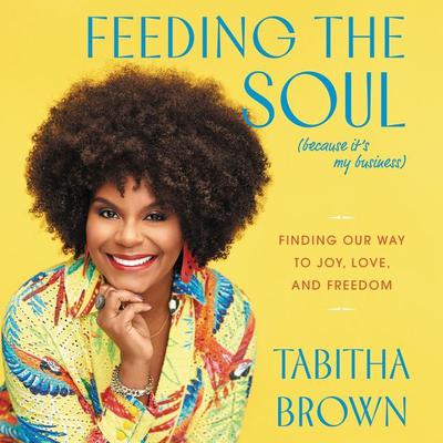 Feeding the Soul (Because It's My Business) by Tabitha Brown audiobook