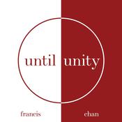Until Unity by  Francis Chan audiobook