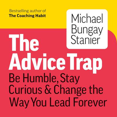 The Advice Trap by Michael Bungay Stanier audiobook