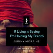 If Living Is Seeing I'm Holding My Breath by  Sunny Moraine audiobook