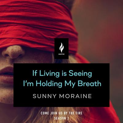 If Living Is Seeing I'm Holding My Breath by Sunny Moraine audiobook