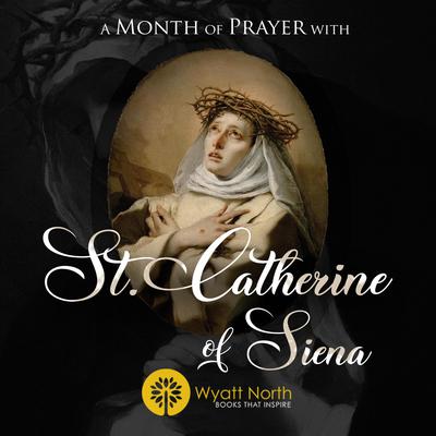 A Month of Prayer with St. Catherine of Siena by Wyatt North audiobook