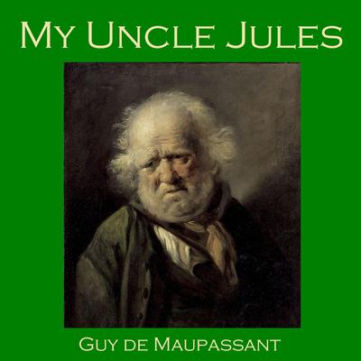 My Uncle Jules by Guy de Maupassant audiobook