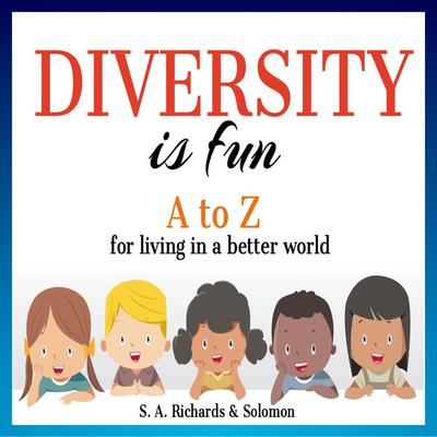 Diversity is Fun: A to Z for Living in a Better World by S. A. Richards audiobook