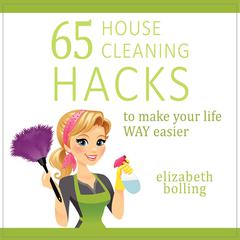 65 Household Cleaning Hacks to Make Your Life WAY Easier by Elizabeth Bolling audiobook