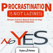PROCRASTINATION IS NOT LAZINESS by  Dylan J. Parker audiobook