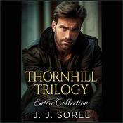 Thornhill Trilogy Entire Collection Box Set by  J. J. Sorel audiobook