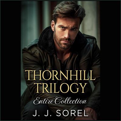 Thornhill Trilogy Entire Collection Box Set by J. J. Sorel audiobook