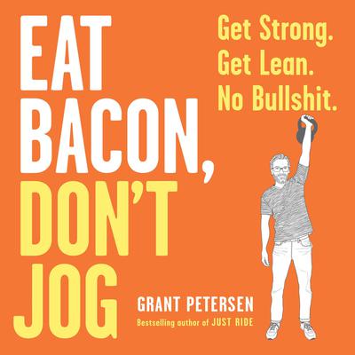 Eat Bacon, Don't Jog by Grant Petersen audiobook