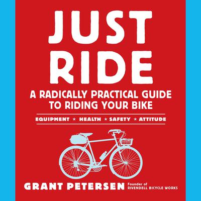 Just Ride by Grant Petersen audiobook